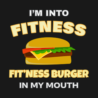 Funny I'm Into Fitness Fit'ness Burger In My Mouth T-Shirt