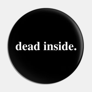 Dead inside. Pin