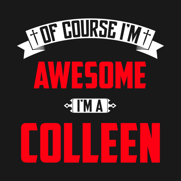 Of Course I'm Awesome, I'm A Colleen,Middle Name, Birthday, Family Name, Surname by benkjathe