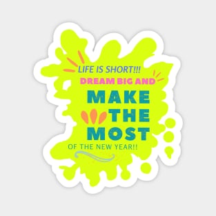 Life is short. Dream big and make the most of the new year! Magnet