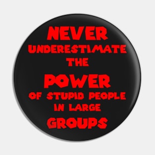 Stupid people in large groups Pin
