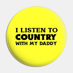 I Listen To Country With My Daddy Pin