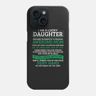 I Am A Lucky Daughter I'm Raised By A Freaking Awesome Mom Phone Case