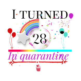 i turned 28 in quarantine T-Shirt