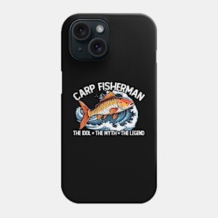 Carp Fisherman Dad The Idol The Myth The Fisherman Phone Case