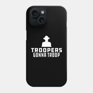 Trooper - Troopers gonna Troop Phone Case