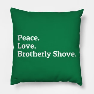 Peace Love Brotherly Shove Pillow