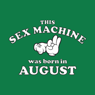 This Sex Machine Was Born In August T-Shirt