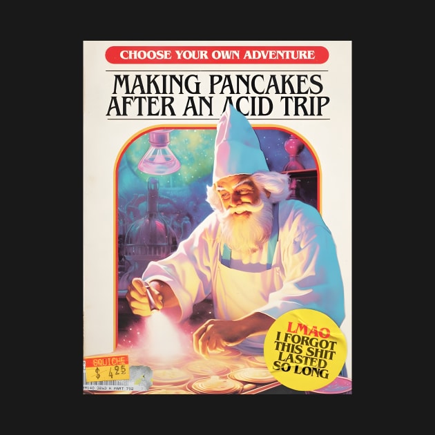 Making pancakes after an acid trip by Dystopianpalace