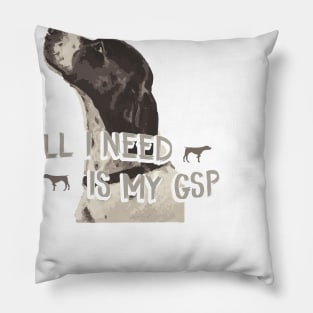 All I Need Is My GSP Pillow