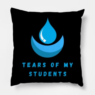 Tears of my Students. Funny design Pillow