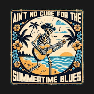 Ain't no cure for the summertime blues T-Shirt