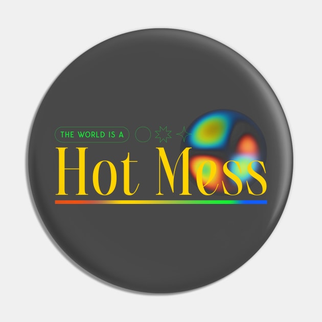 Hot Mess The World Is A Hot Mess Pin by Tip Top Tee's