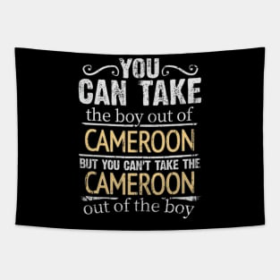 You Can Take The Boy Out Of Cameroon But You Cant Take The Cameroon Out Of The Boy - Gift for Cameroonian With Roots From Cameroon Tapestry