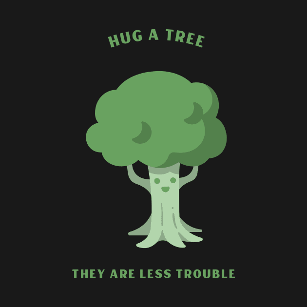 Hug A Tree They Are Less Trouble Environment by OldCamp