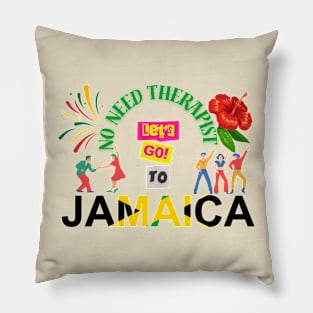 No need therapist let's go to jamaica Pillow