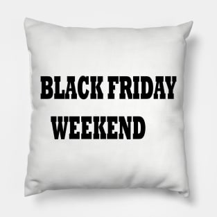 BLACK FRIDAY WEEKEND Pillow