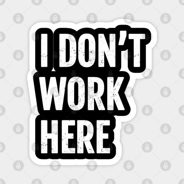 I dont work here Cool Magnet by Can Photo