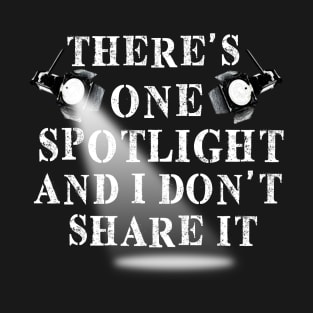 There's Only One Spotlight T-Shirt
