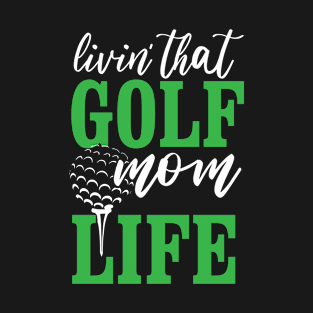 living that golf mom life T-Shirt