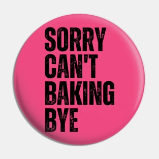 Sorry Can't Baking Bye Pin