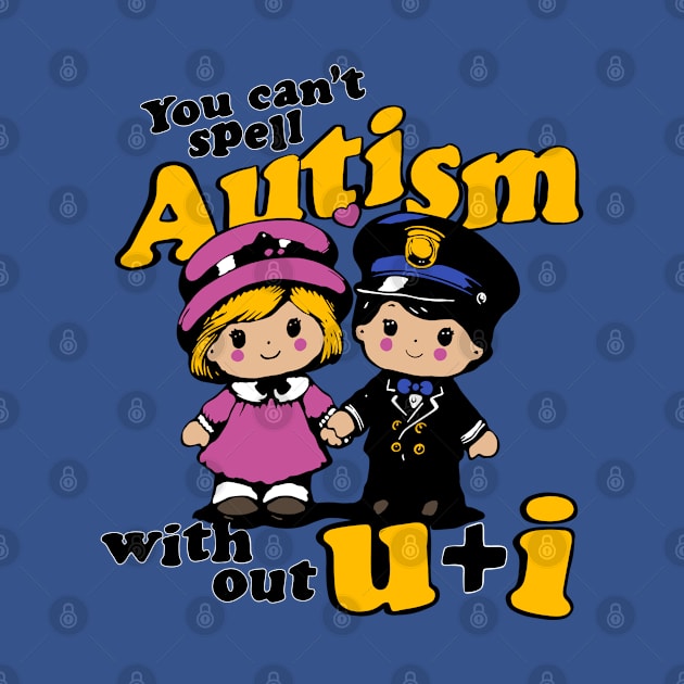 You can't spell autism with out u and i by otongkoil