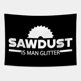 Lumberjack - Sawdust is man glitter Tapestry