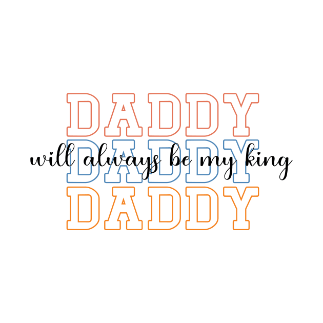 Daddy Will Always Be My King by AdultSh*t