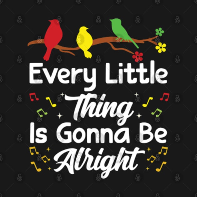 Every Little Thing Is Gonna Be Alright - 3 little birds by RiseInspired