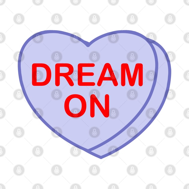 Conversation Heart: Dream On by LetsOverThinkIt