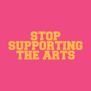 STOP SUPPORTING ART T-Shirt