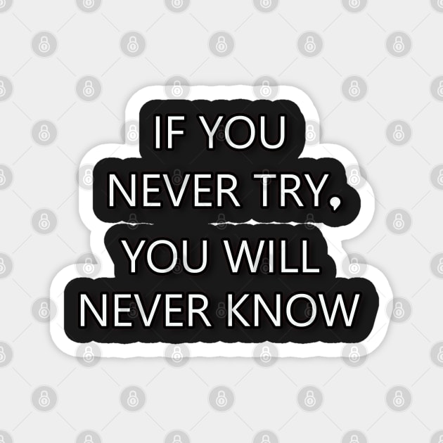 If You Never Try You Will Never Know Magnet by iconking