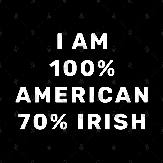 im 100 american 70 irish by Eldorado Store