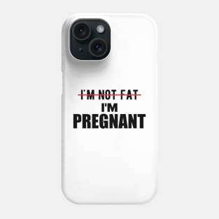 Pregnant - I'm not fat I'm pregnant Phone Case