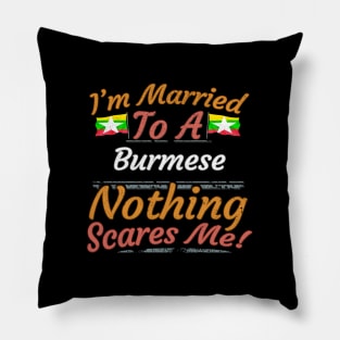 I'm Married To A Burmese Nothing Scares Me - Gift for Burmese From Myanmar Asia,South-Eastern Asia, Pillow