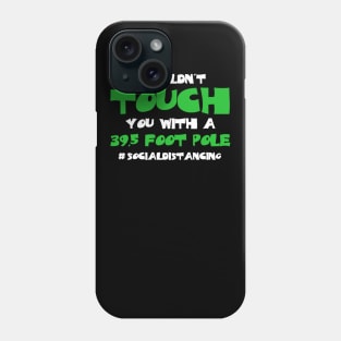 I Wouldn't Touch You With A 39.5 Foot Pole Phone Case