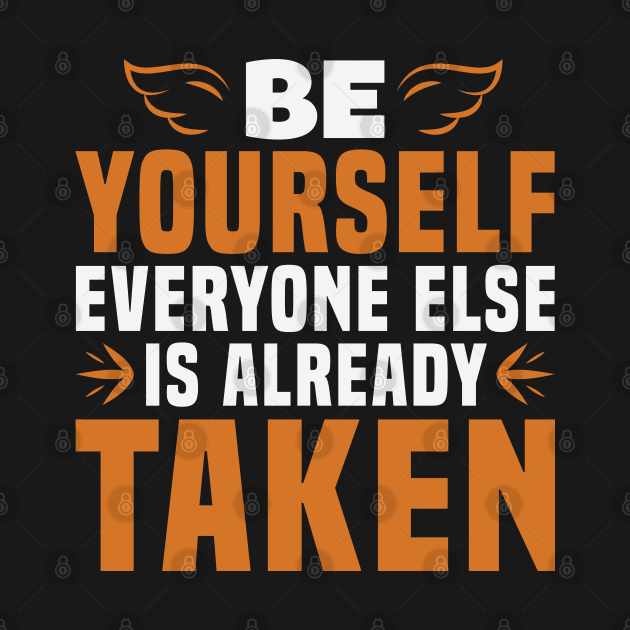 Be Yourself, Everyone Else is Taken by MonkeyBusiness