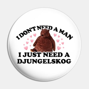 I don't need a man, I just need a Djungelskog Pin