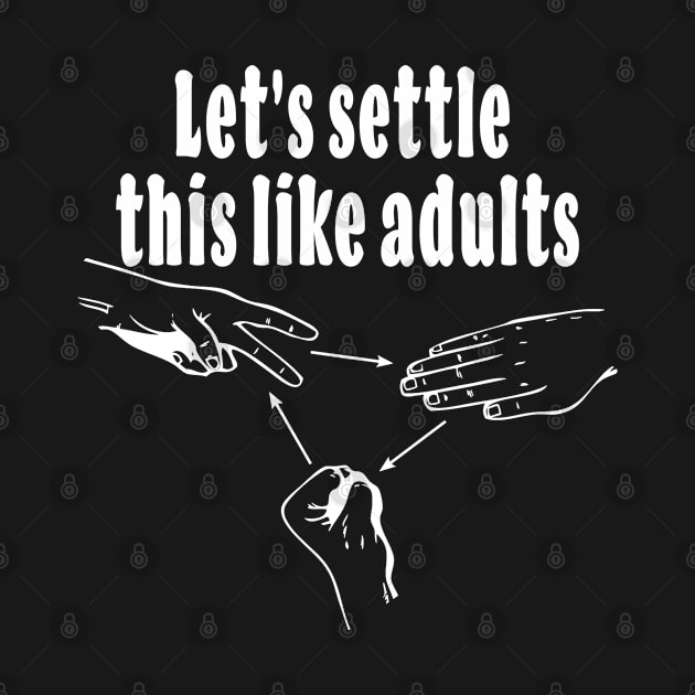 Rock Paper Scissors Lets Settle This Like Adults by Sassee Designs