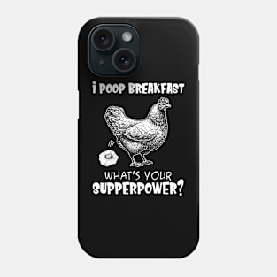 I Poop Breakfast What's Your Superpower Funny Chicken Phone Case