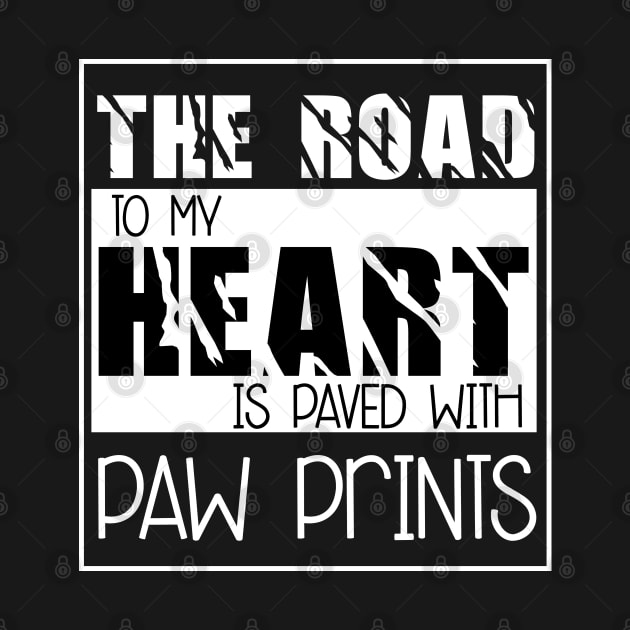 The Road to my heart is paved with paw prints , Dogs , Dogs lovers , National dog day , Dog Christmas day by Otaka-Design