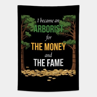 I Became An Arborist For The Money And The Fame Tapestry