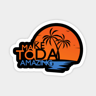 Make Today Amazing Magnet