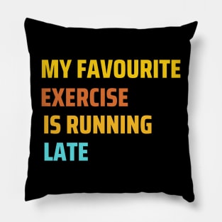 My favourite exercise is running late funny work Pillow