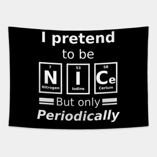 I pretend to be nice but only periodically. Tapestry