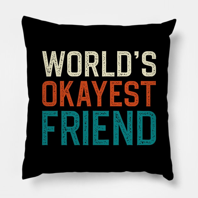 World's Okayest Friend Pillow by DragonTees