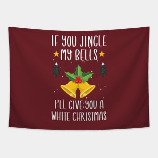 If You Jingle My Bells I'll Give You a White Christmas / Funny Ugly Sarcastic Holiday / Great Jingle Bells Christmas Couple Gift Tapestry