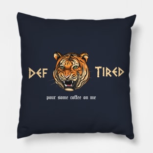 funny Def Tired Tiger pour some coffee on me Pillow