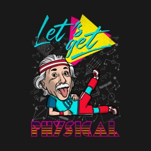 Let's get physical T-Shirt