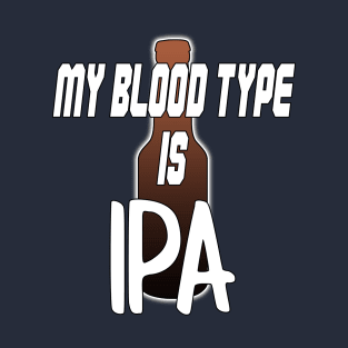 My Blood Type is IPA v2 by Basement Mastermind T-Shirt